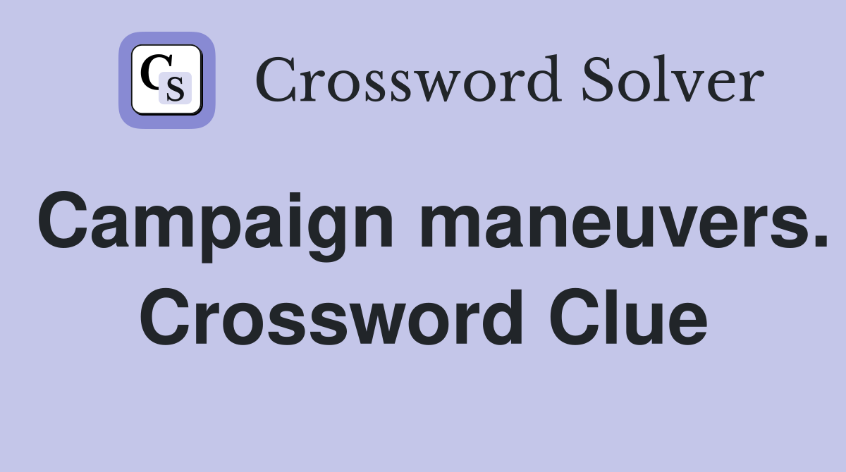 Campaign maneuvers. Crossword Clue
