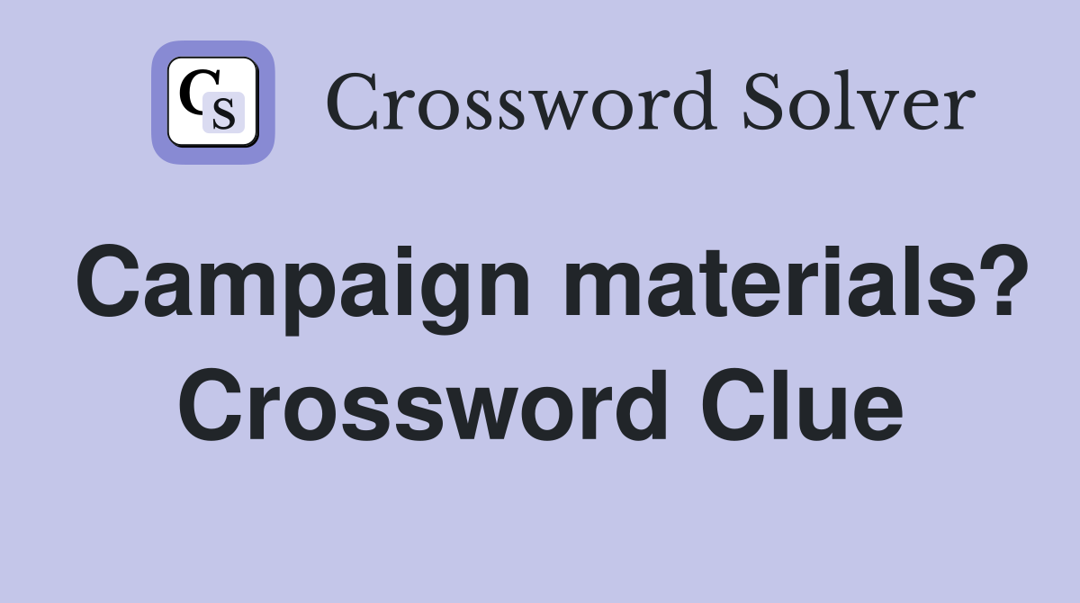 Campaign materials? Crossword Clue