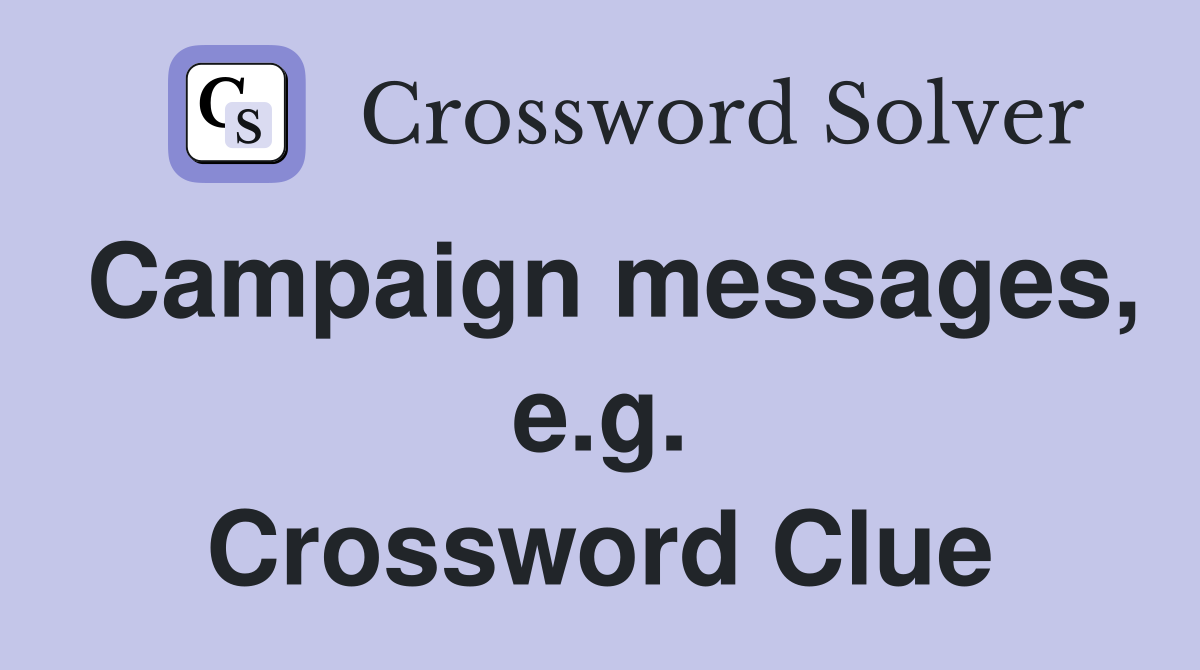 Campaign messages, e.g. Crossword Clue