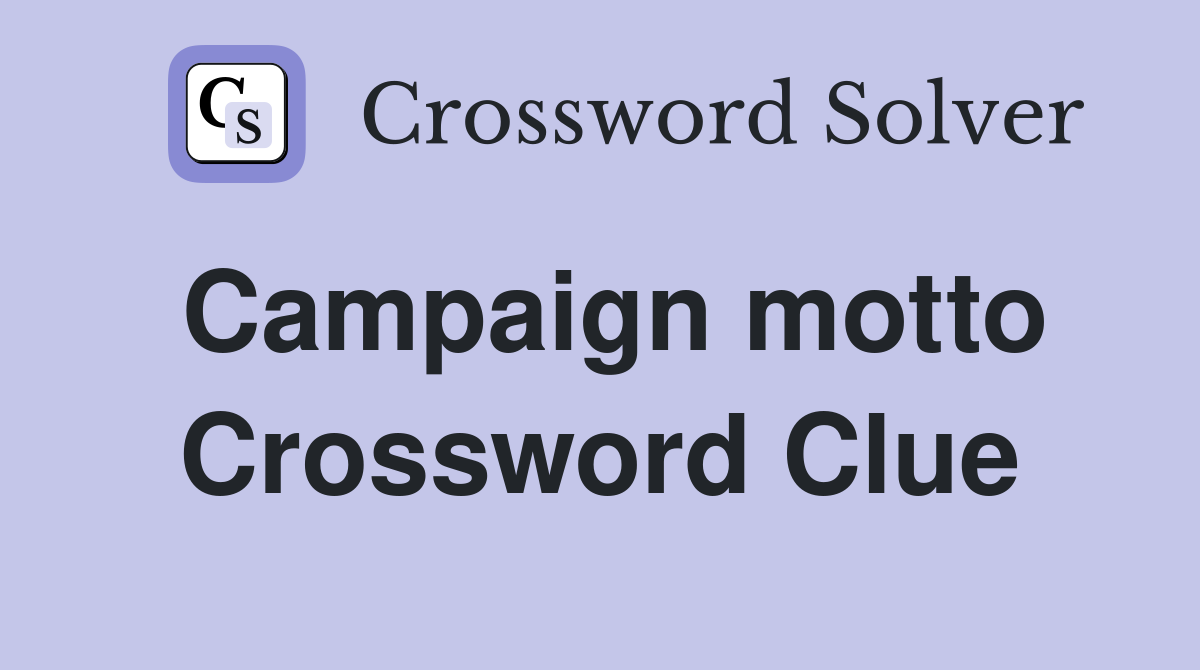 Campaign motto Crossword Clue