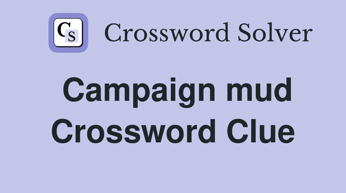 Campaign mud Crossword Clue