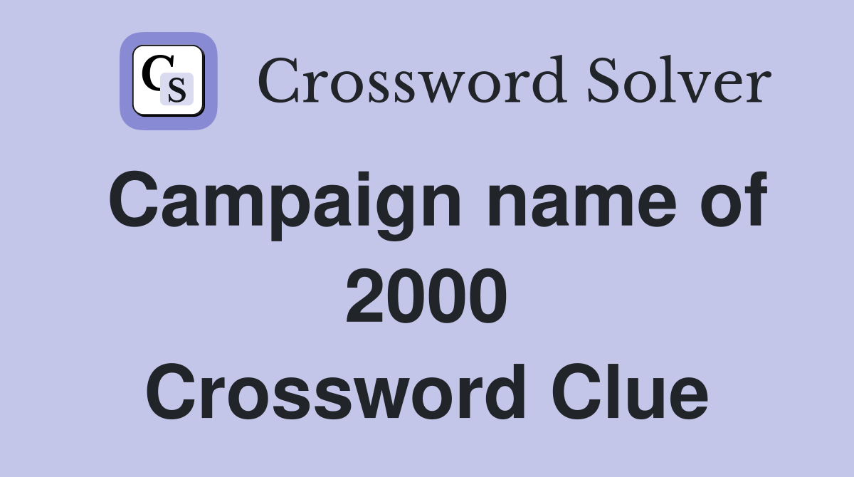 Campaign name of 2000 Crossword Clue
