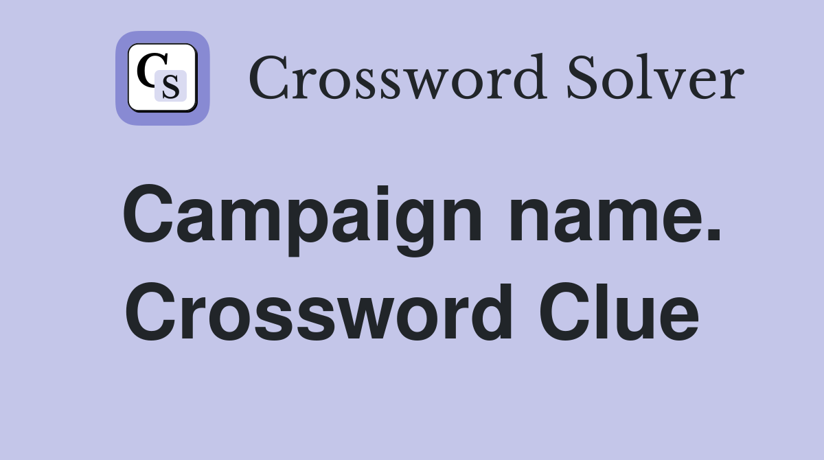 Campaign name. Crossword Clue