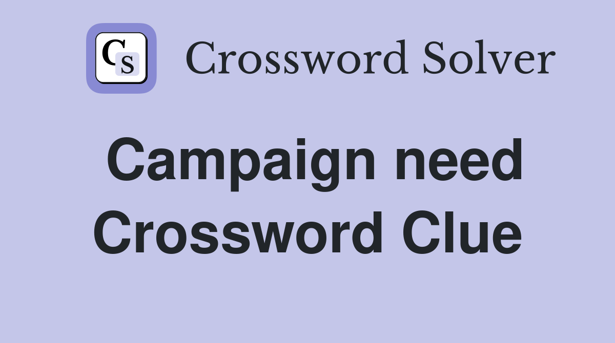 Campaign need Crossword Clue