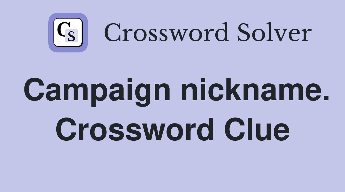 Campaign nickname. Crossword Clue
