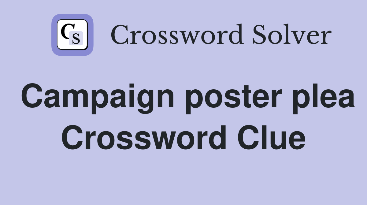 Campaign poster plea Crossword Clue