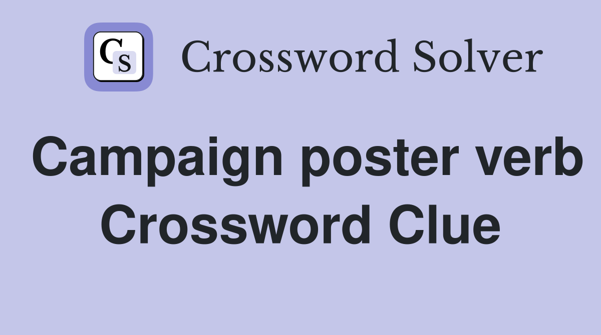 Campaign poster verb Crossword Clue