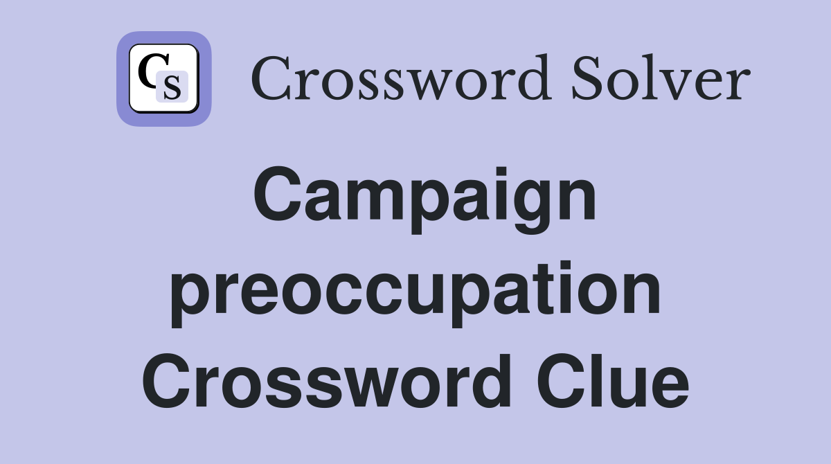 Campaign preoccupation Crossword Clue