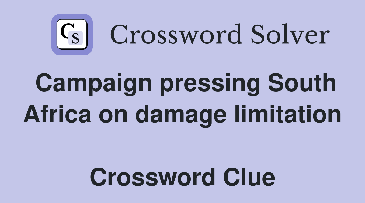 Campaign pressing South Africa on damage limitation  Crossword Clue