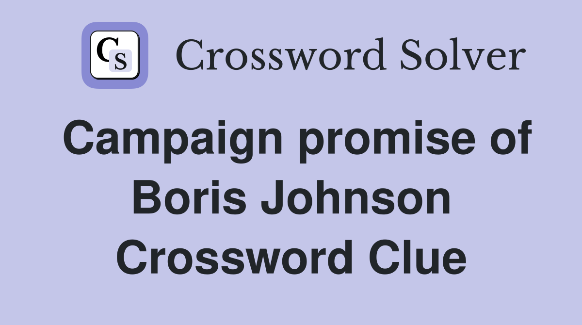 Campaign promise of Boris Johnson Crossword Clue