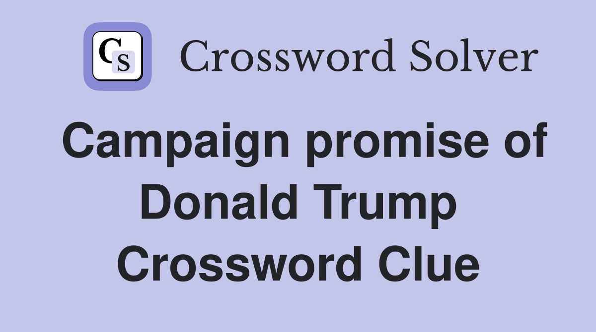Campaign promise of Donald Trump Crossword Clue