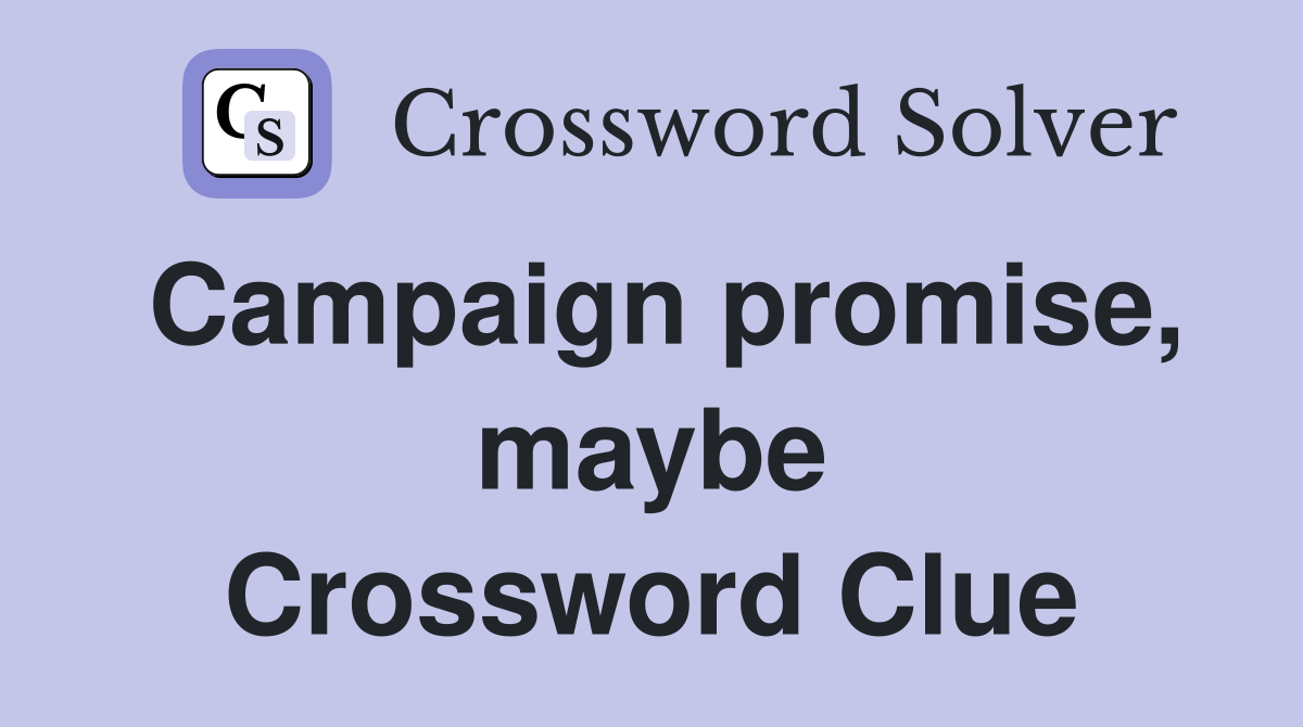 Campaign promise, maybe Crossword Clue
