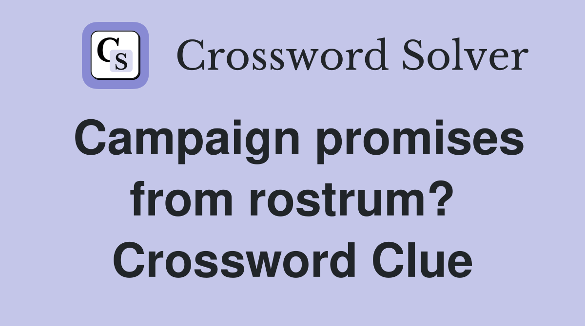 Campaign promises from rostrum? Crossword Clue