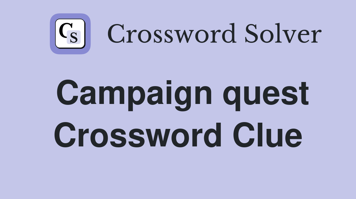 Campaign quest Crossword Clue