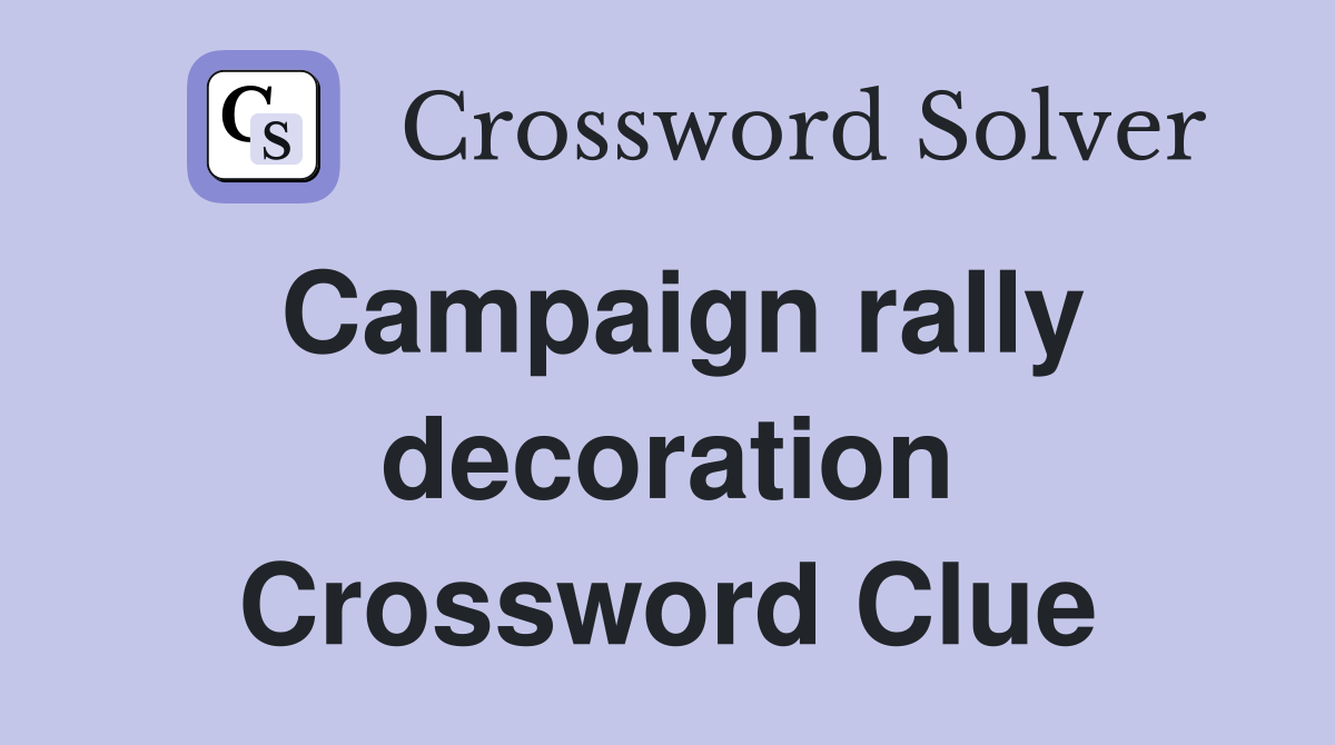 Campaign rally decoration Crossword Clue