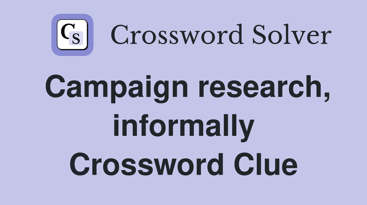 Campaign research, informally Crossword Clue