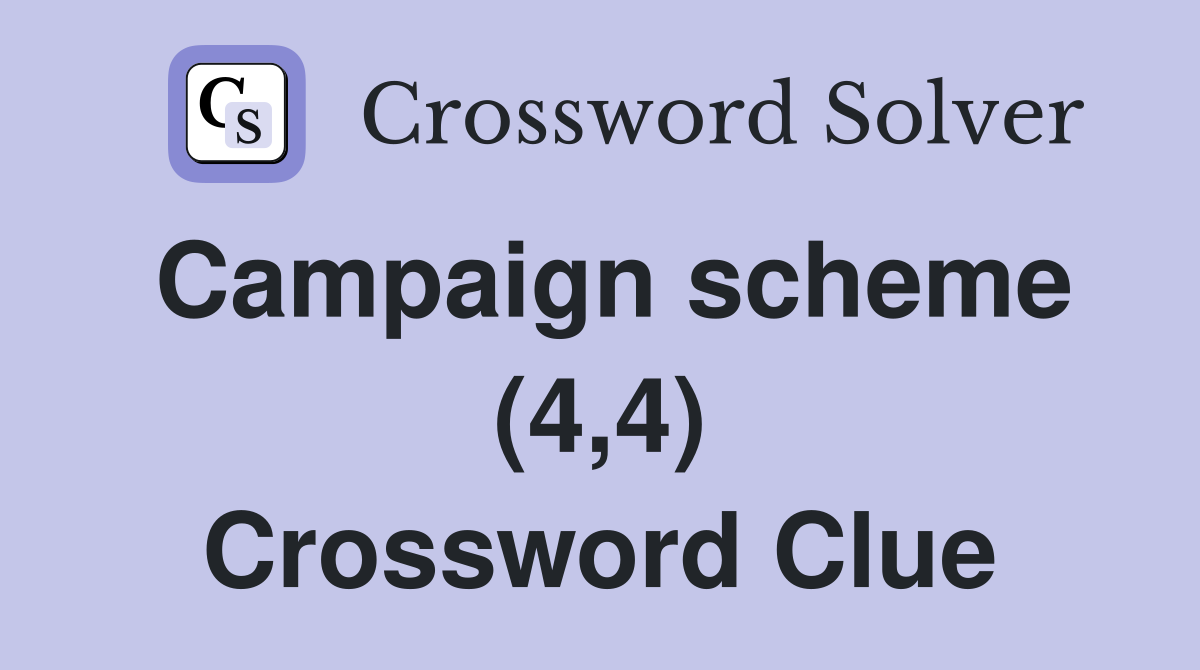 Campaign scheme (4,4) Crossword Clue