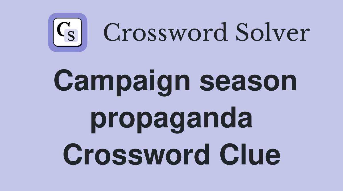 Campaign season propaganda Crossword Clue