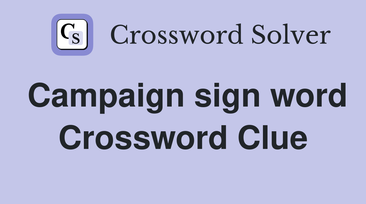 Campaign sign word Crossword Clue