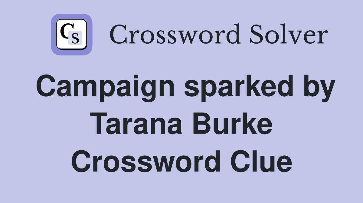 Campaign sparked by Tarana Burke Crossword Clue