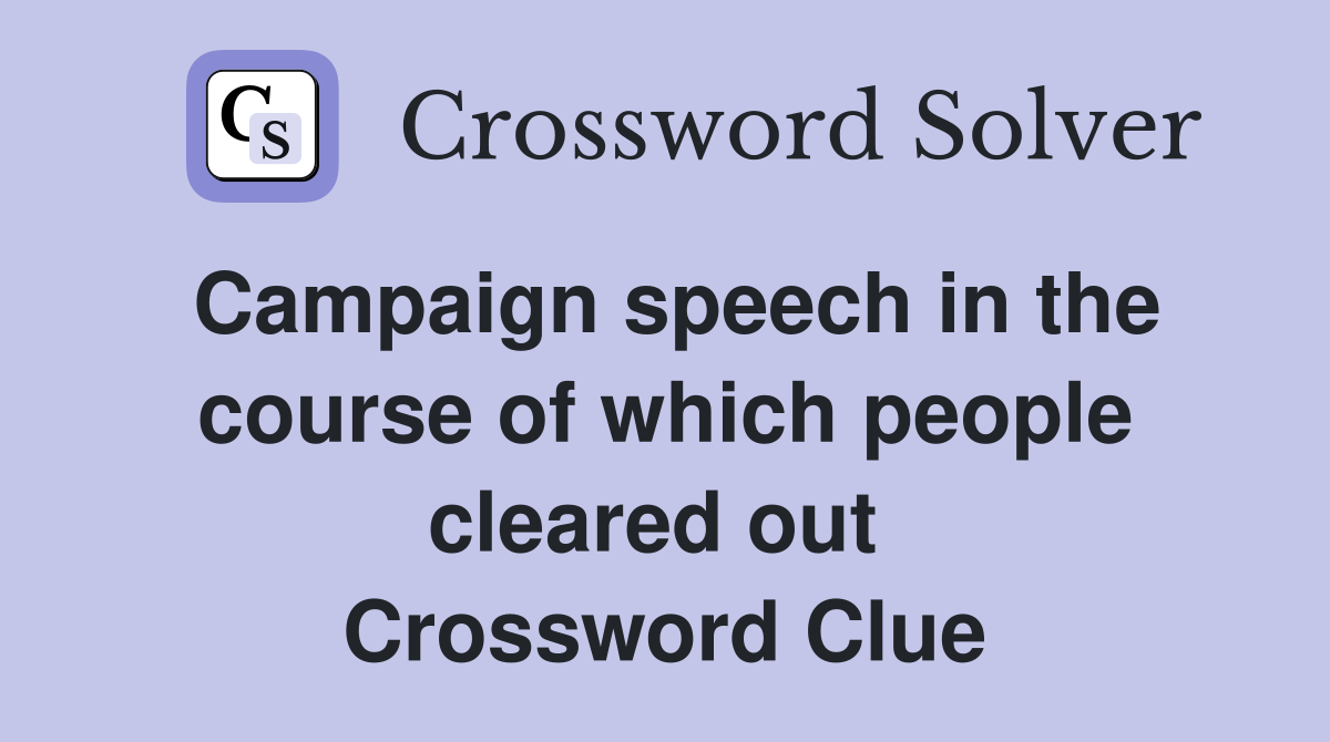 Campaign speech in the course of which people cleared out  Crossword Clue