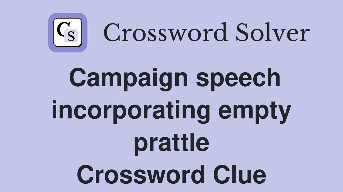 Campaign speech incorporating empty prattle Crossword Clue