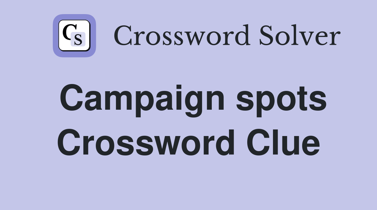 Campaign spots Crossword Clue