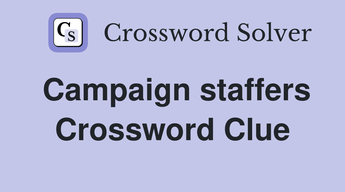 Campaign staffers Crossword Clue