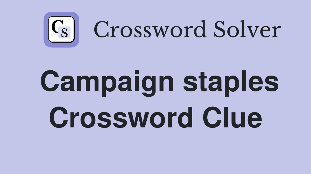 Campaign staples Crossword Clue