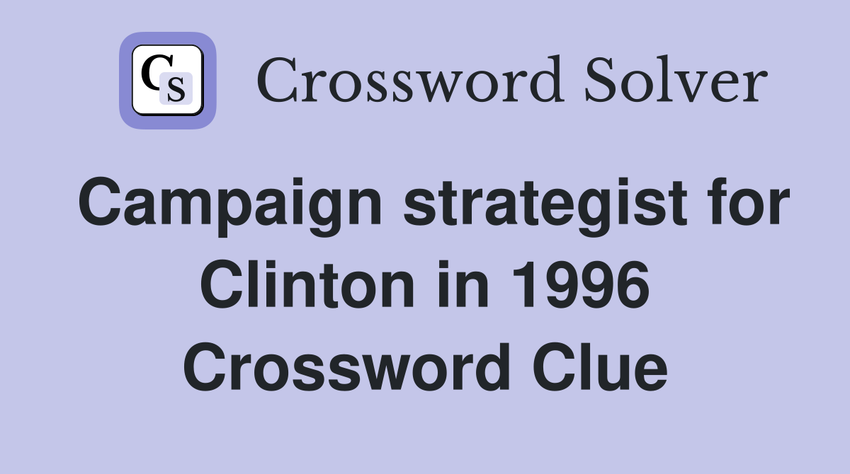 Campaign strategist for Clinton in 1996 Crossword Clue