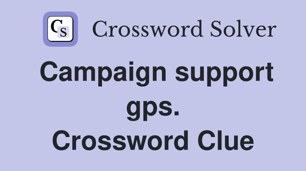 Campaign support gps. Crossword Clue