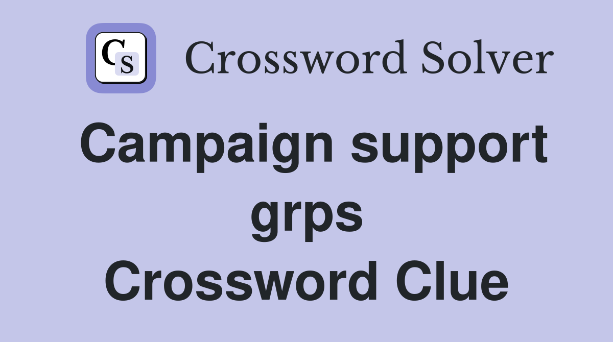 Campaign support grps Crossword Clue