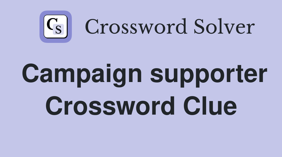 Campaign supporter Crossword Clue