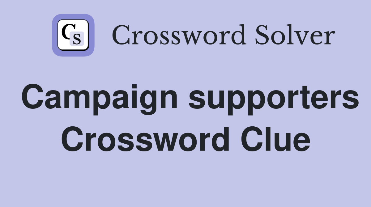 Campaign supporters Crossword Clue