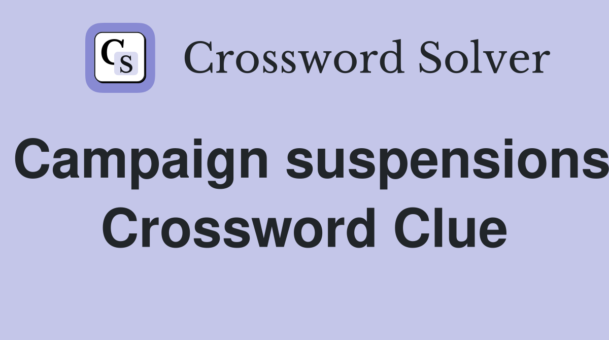 Campaign suspensions Crossword Clue