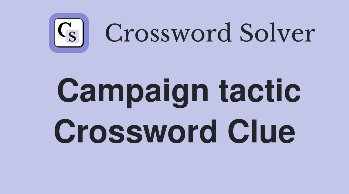 Campaign tactic Crossword Clue