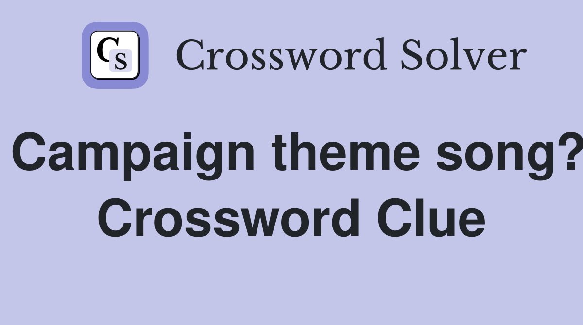Campaign theme song? Crossword Clue