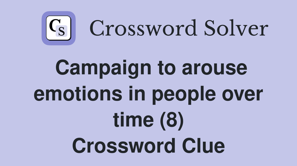 Campaign to arouse emotions in people over time (8) Crossword Clue