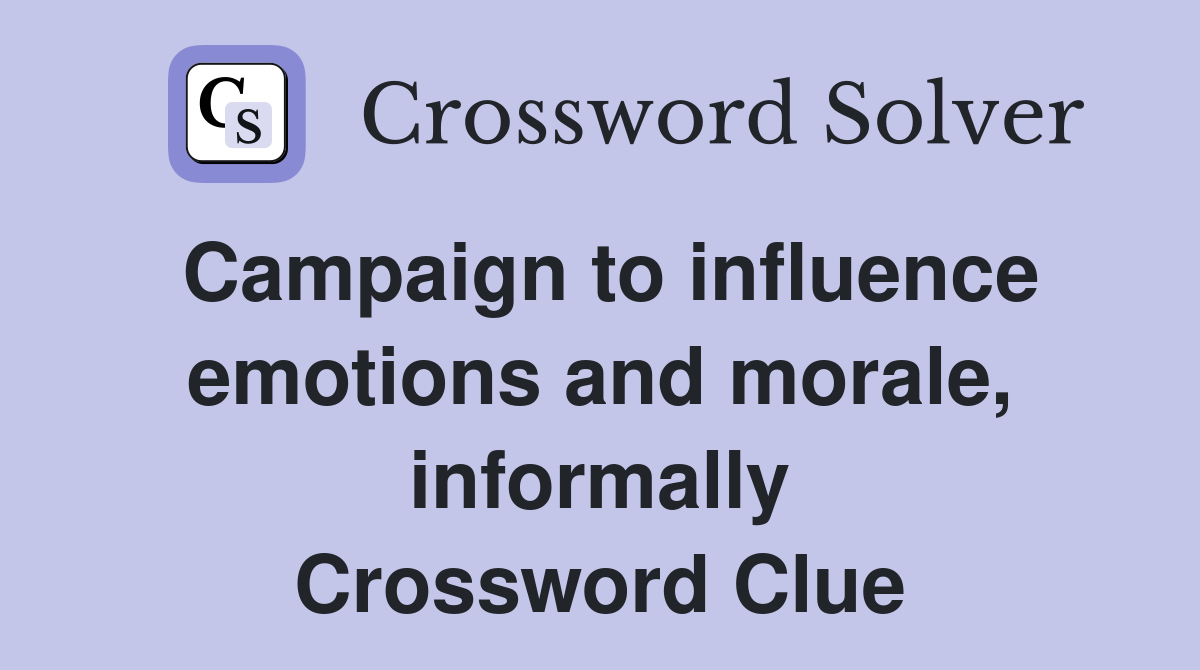 Campaign to influence emotions and morale, informally Crossword Clue