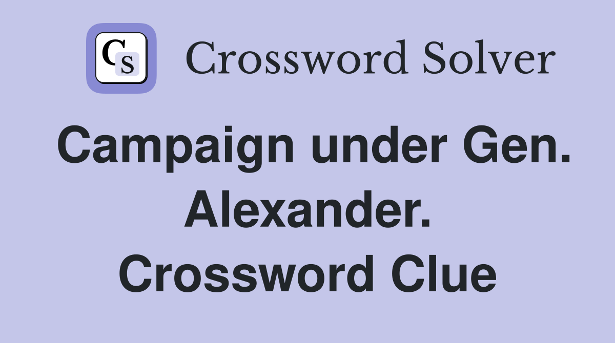 Campaign under Gen. Alexander. Crossword Clue