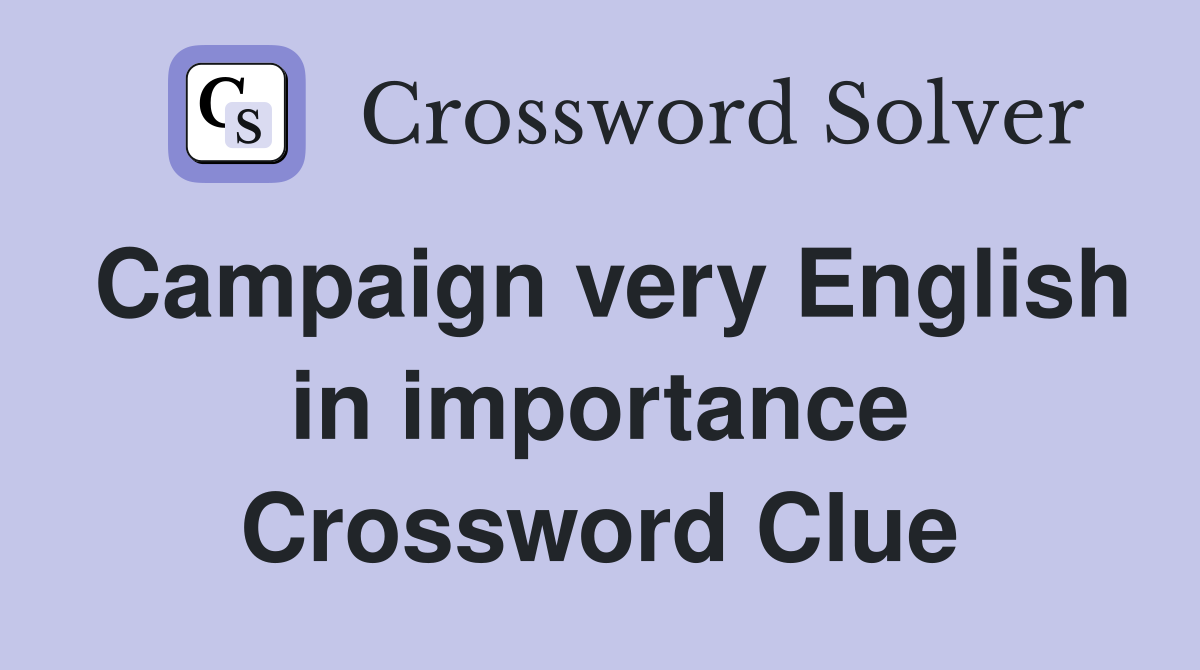 Campaign very English in importance Crossword Clue