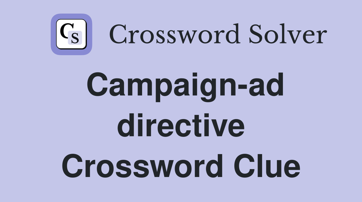 Campaign-ad directive Crossword Clue