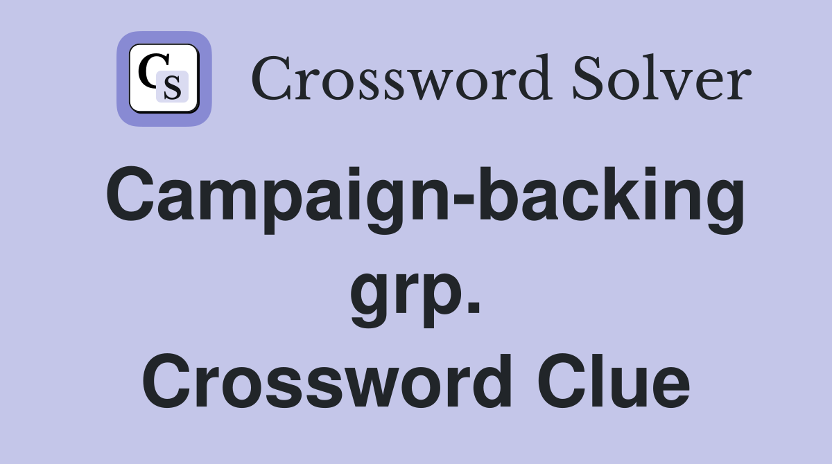 Campaign-backing grp. Crossword Clue