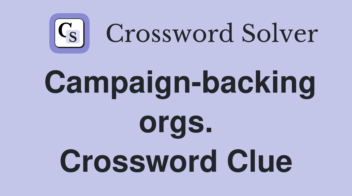 Campaign-backing orgs. Crossword Clue
