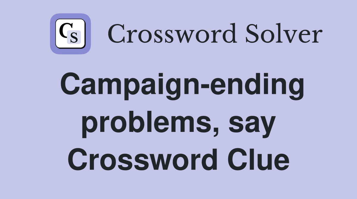 Campaign-ending problems, say Crossword Clue