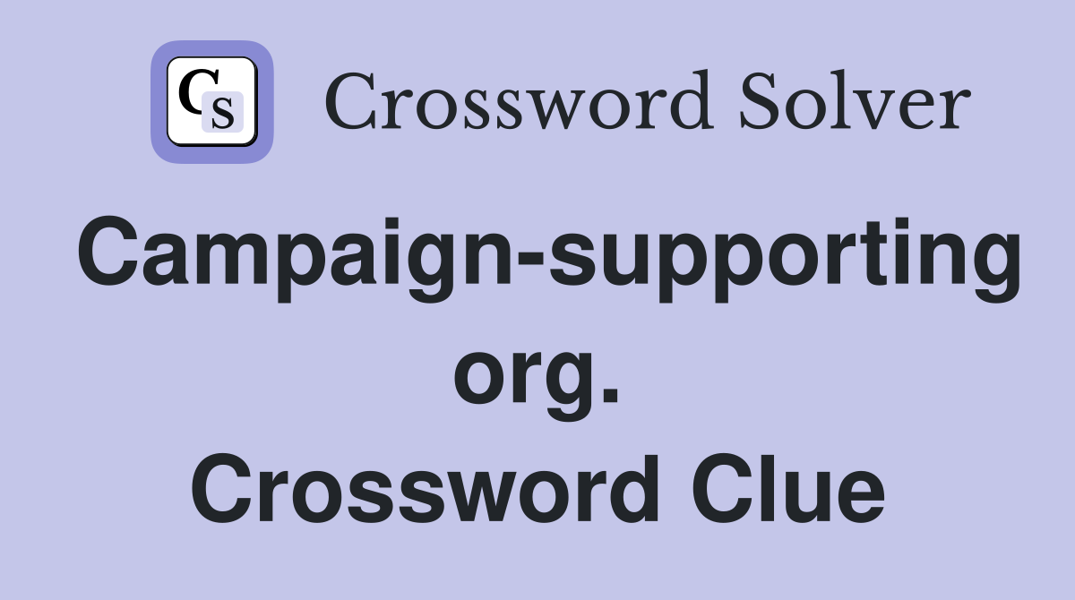 Campaign-supporting org. Crossword Clue