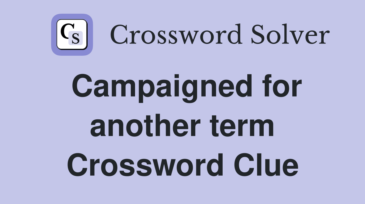 Campaigned for another term Crossword Clue