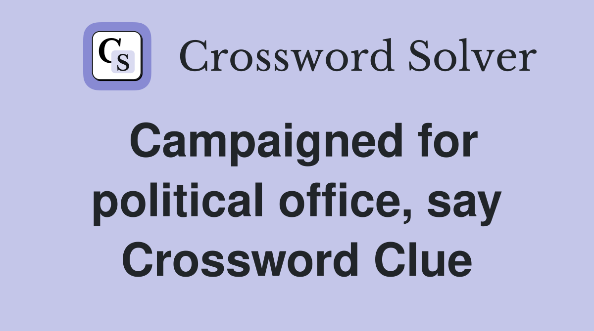 Campaigned for political office, say Crossword Clue