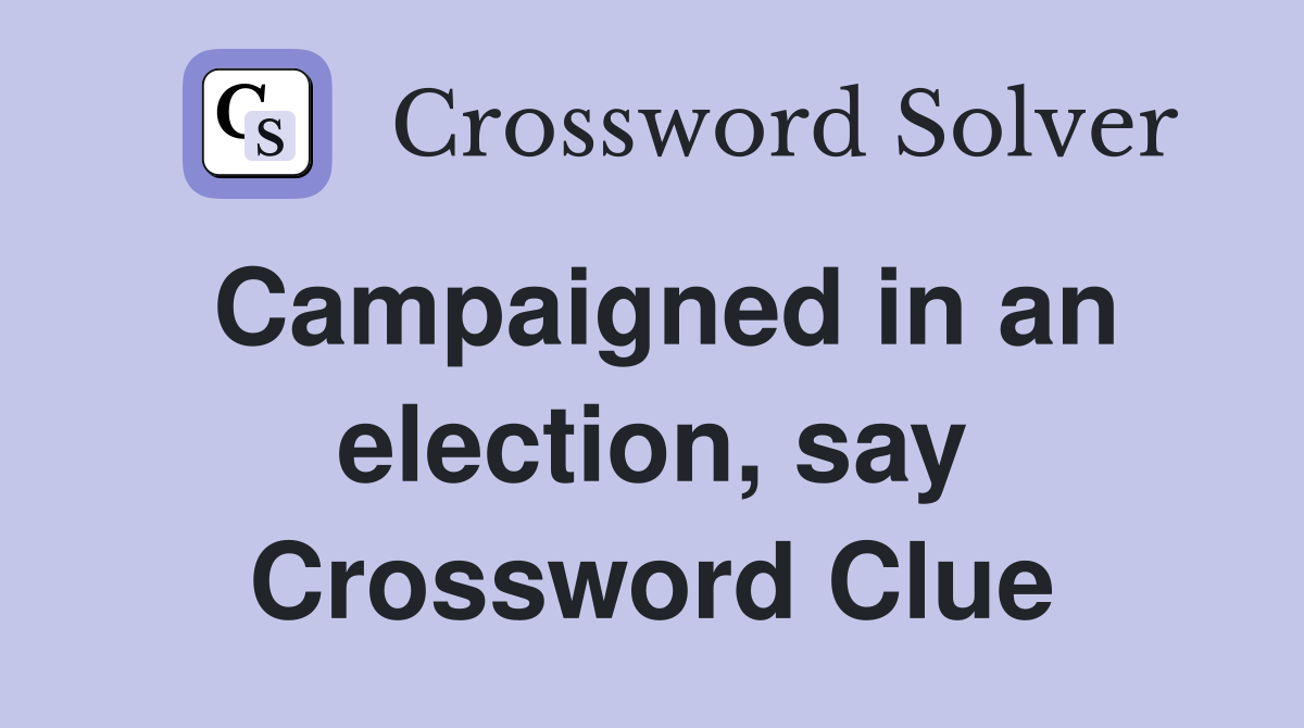 Campaigned in an election, say Crossword Clue
