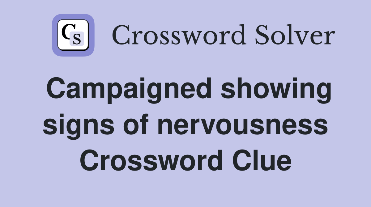 Campaigned showing signs of nervousness Crossword Clue